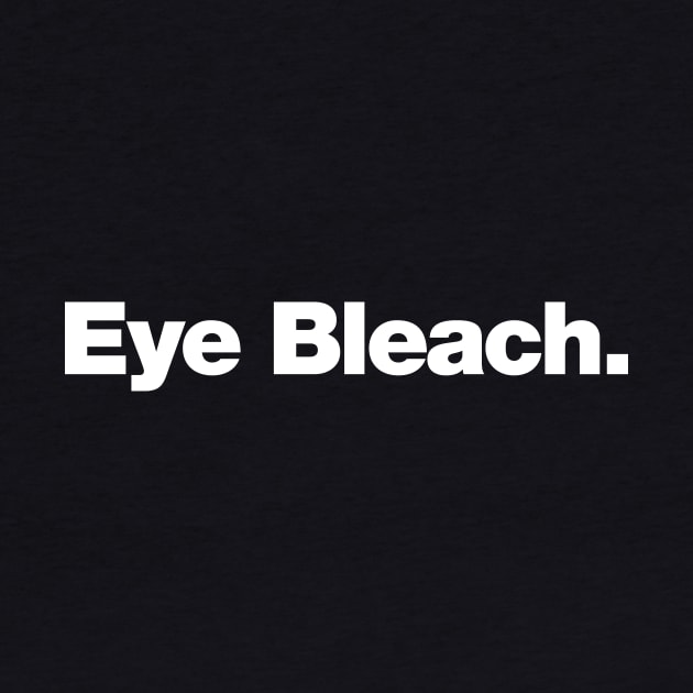 Eye Bleach by Chestify